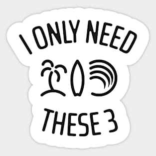 I Only Need These Three 1 Sticker